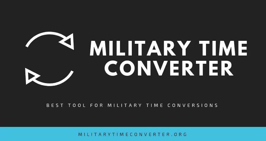 Military Time Converter: Amazing Useful Tool for converting Military Time to Standard Time and Vice Versa