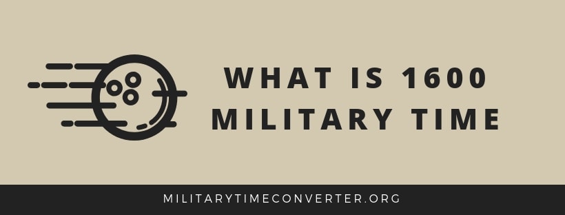 What Is 1600 Military Time Learn How To Convert 1600 Hours