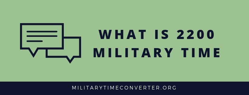 What Is 2200 Military Time Step by Step Conversion Guide