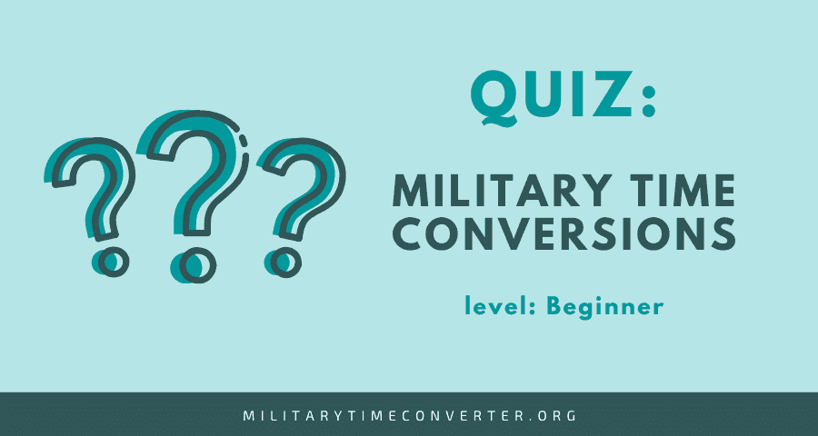 Free Online Quiz on Military Time Conversions (Beginner level)
