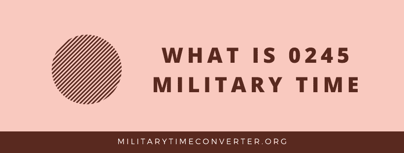 0245 hours military time conversion