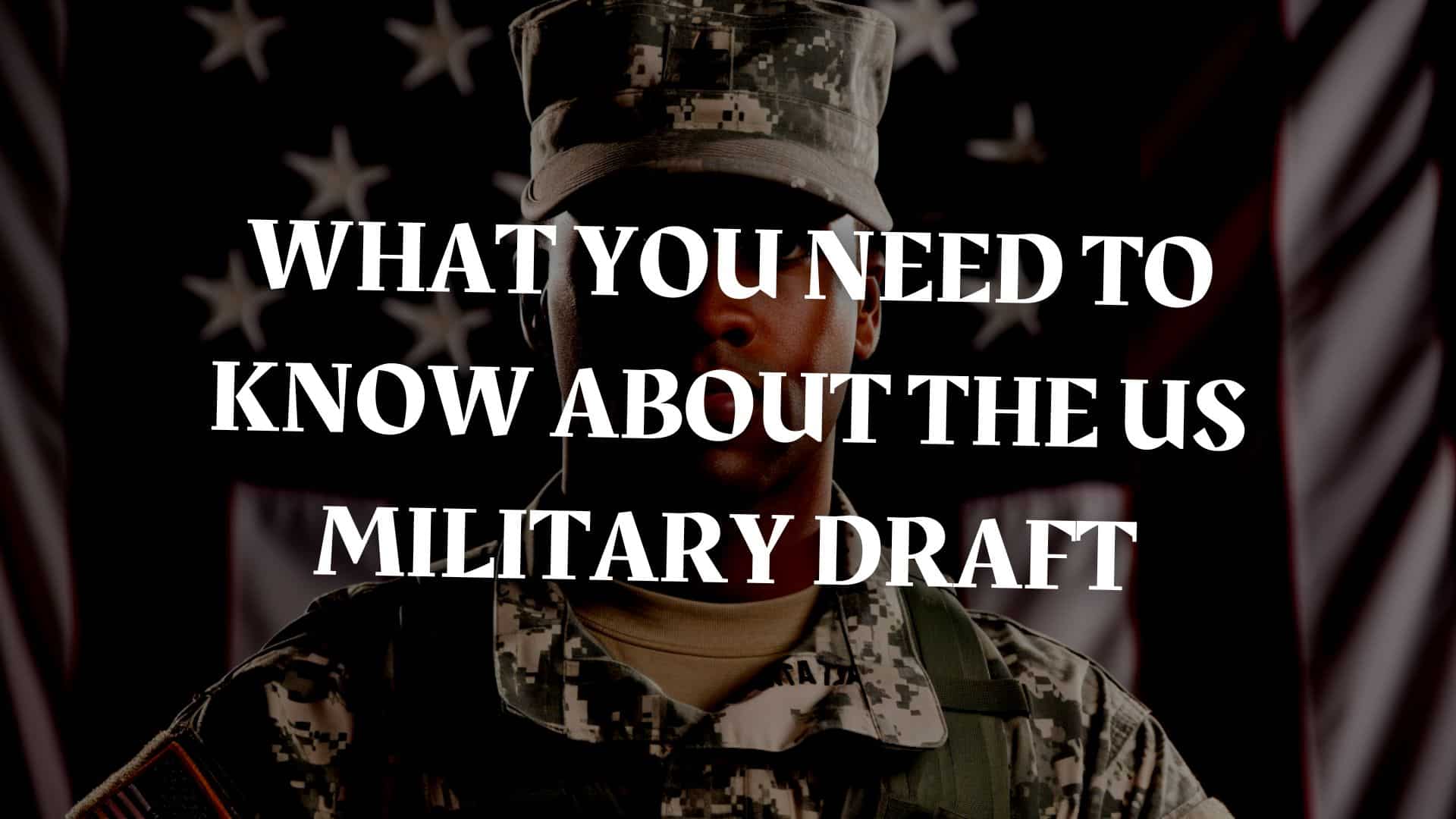 What You Need to Know About the US Military Draft Key Insights and Facts